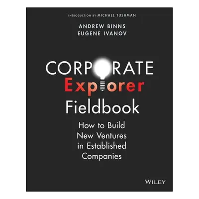 Corporate Explorer Fieldbook - Binns, Andrew (Change Logic) a Ivanov, Eugene (Change Logic)