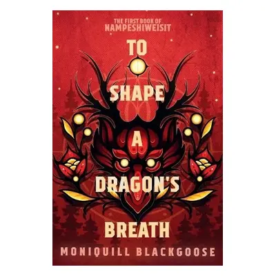 To Shape a Dragon's Breath - Blackgoose, Moniquill