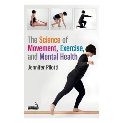 Science of Movement, Exercise, and Mental Health - Pilotti, Jennifer