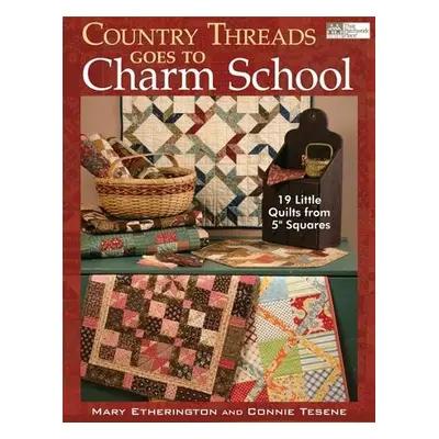 Country Threads Goes to Charm School - Etherington, Mary a Tesene, Connie