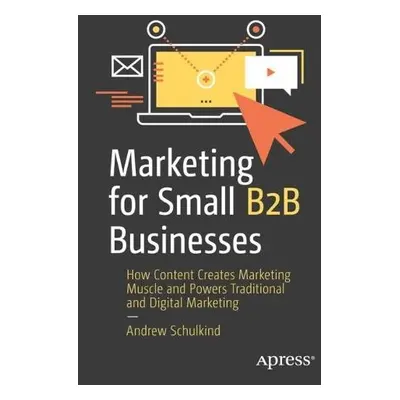 Marketing for Small B2B Businesses - Schulkind, Andrew