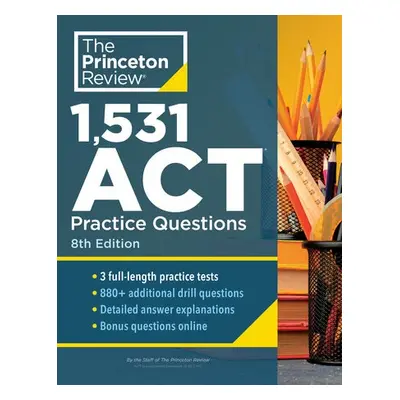 1,531 ACT Practice Questions, 8th Edition - Princeton Review