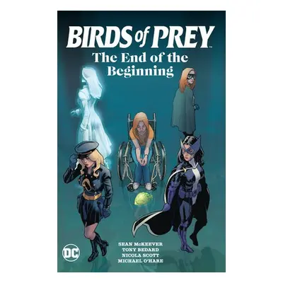 Birds of Prey: The End of the Beginning - McKeever, Sean a Scott, Nicola