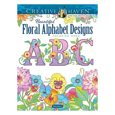 Creative Haven Beautiful Floral Alphabet Designs Coloring Book - Noble, Marty