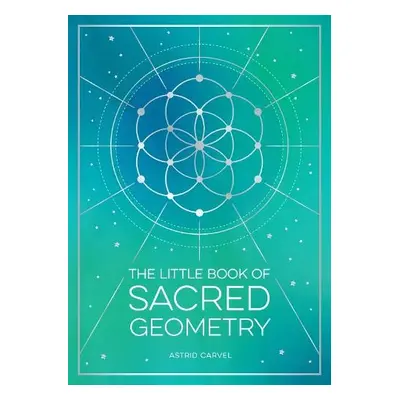 Little Book of Sacred Geometry - Carvel, Astrid