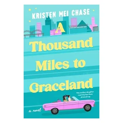 A Thousand Miles to Graceland - Chase, Kristen Mei