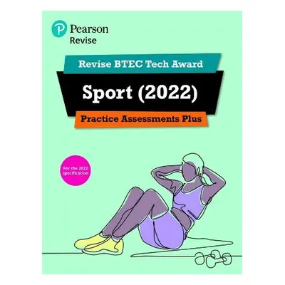 Pearson REVISE BTEC Tech Award Sport 2022 Practice Assessments Plus - 2023 and 2024 exams and as