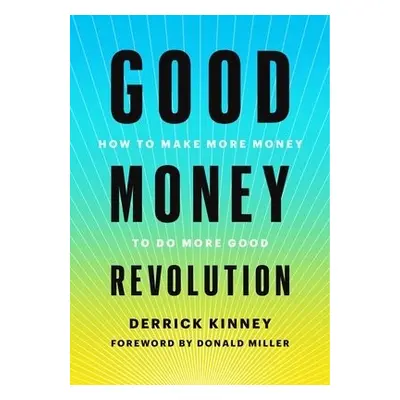 Good Money Revolution - Kinney, Derrick