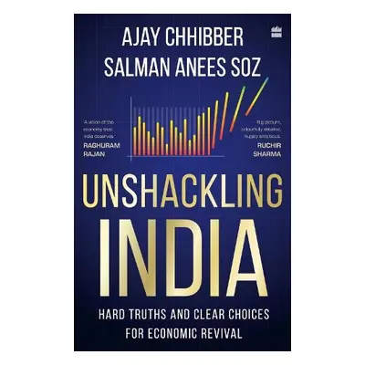 Unshackling India - Chhibber, Ajay a Anees Soz, Salman