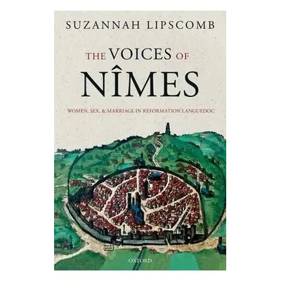 Voices of Nimes - Lipscomb, Suzannah (Professor of History, Professor of History, University of 