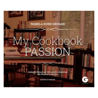 My Cookbook Passion - Grogan, Pamela Kure