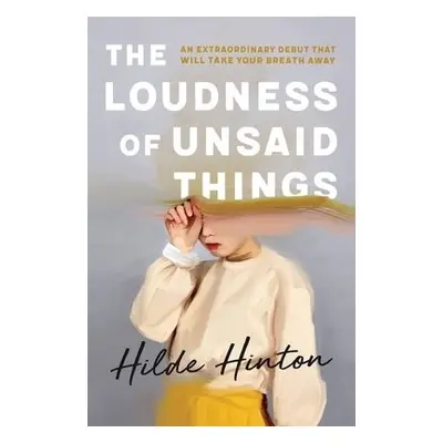 Loudness of Unsaid Things - Hinton, Hilde