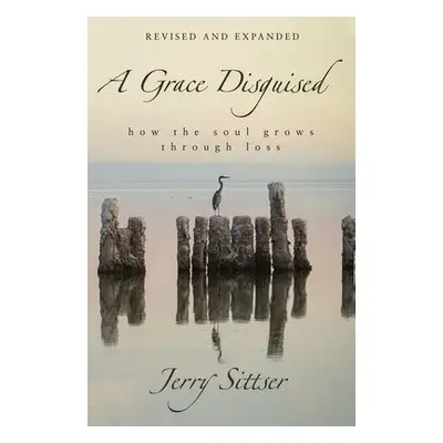 Grace Disguised Revised and Expanded - Sittser, Jerry L.