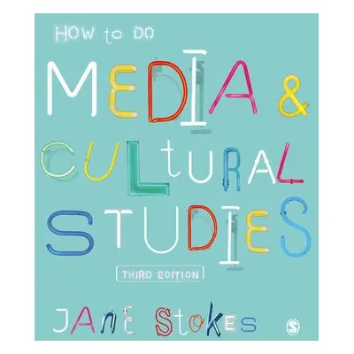 How to Do Media and Cultural Studies - Stokes, Jane