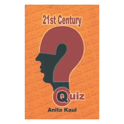 21st Century Quiz - Kaul, Anita