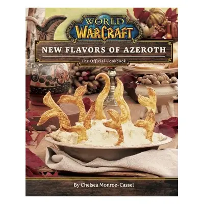 World of Warcraft: New Flavors of Azeroth - The Official Cookbook - Monroe-Cassel, Chelsea