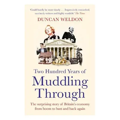 Two Hundred Years of Muddling Through - Weldon, Duncan