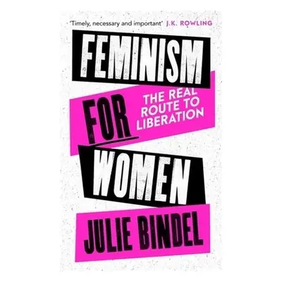 Feminism for Women - Bindel, Julie (Freelance journalist)