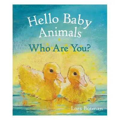 Hello Baby Animals, Who Are You? - Botman, Loes