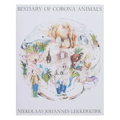 Bestiary of Corona Animals - Lekkerkerk, Niekolaas Johannes