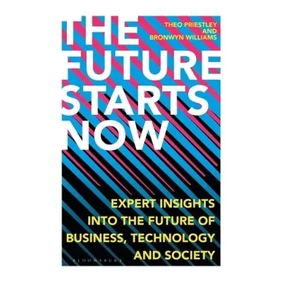 Future Starts Now - Priestley, Theo a Williams, Bronwyn