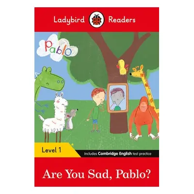 Ladybird Readers Level 1 - Pablo - Are You Sad, Pablo? (ELT Graded Reader) - Ladybird a Pablo