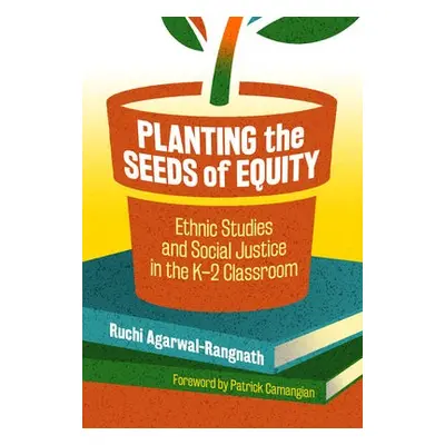 Planting the Seeds of Equity - Agarwal-Rangnath, Ruchi a Camangian, Patrick