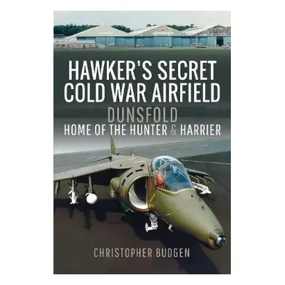 Hawker's Secret Cold War Airfield - Budgen, Christopher