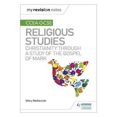 My Revision Notes CCEA GCSE Religious Studies: Christianity through a Study of the Gospel of Mar