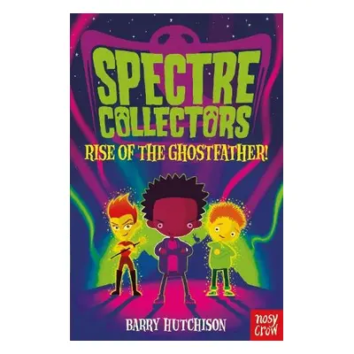 Spectre Collectors: Rise of the Ghostfather! - Hutchison, Barry