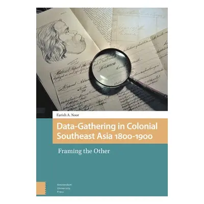 Data-Gathering in Colonial Southeast Asia 1800-1900 - Noor, Farish A.