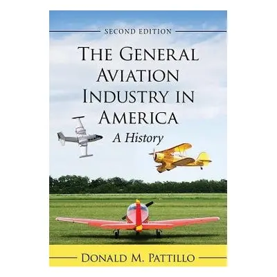 General Aviation Industry in America - Pattillo, Donald M.