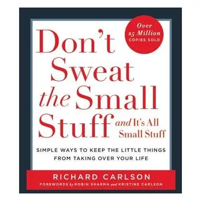 Don't Sweat the Small Stuff-- and it's All Small Stuff - Carlson, Richard