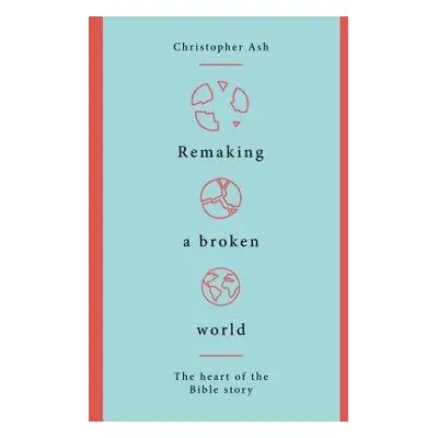 Remaking a Broken World - Ash, Christopher