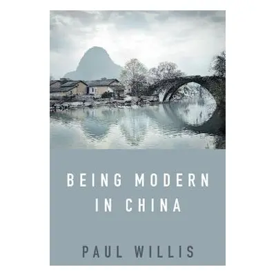 Being Modern in China - Willis, Paul