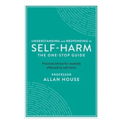 Understanding and Responding to Self-Harm - House, Allan