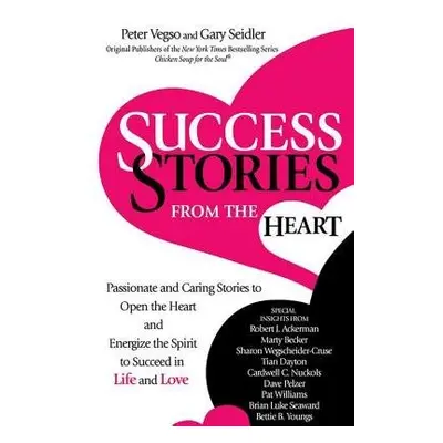 Success Stories from the Heart - Vegso, Peter a Seidler, Gary