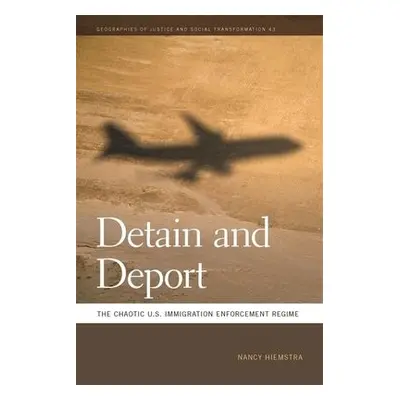 Detain and Deport - Hiemstra, Nancy