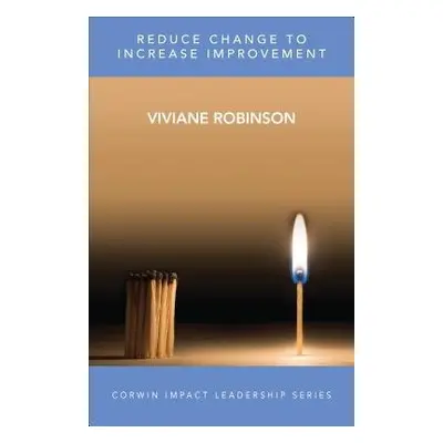 Reduce Change to Increase Improvement - Robinson, Viviane M J