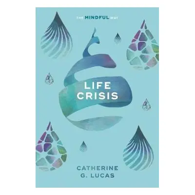 Life Crisis: The Mindful Way - Lucas, Catherine G.