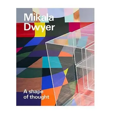 Mikala Dwyer: A shape of thought