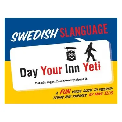 Swedish Slanguage: A Fun Visual Guide to Swedish Terms and Phrases - Ellis, ,Mike