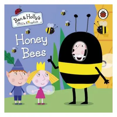 Ben and Holly's Little Kingdom: Honey Bees - Ben and Holly's Little Kingdom