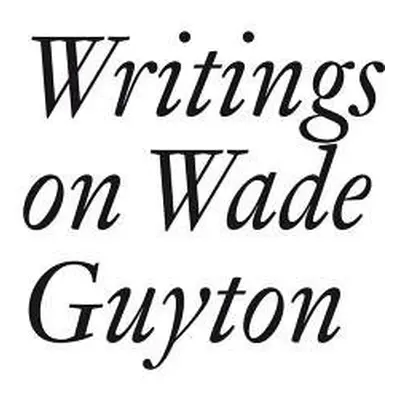 Writings on Wade Guyton - Baumann, Daniel a Burton, Johanna a Funcke, Bettina a Kelsey, John a P