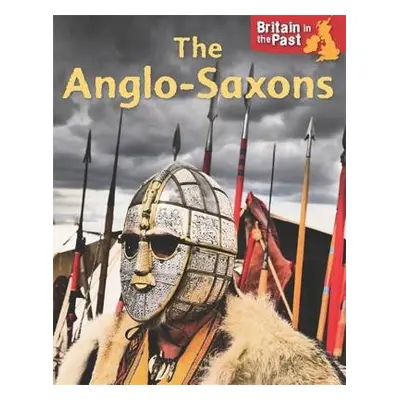 Britain in the Past: Anglo-Saxons - Butterfield, Moira