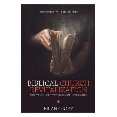 Biblical Church Revitalization - Croft, Brian