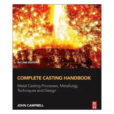 Complete Casting Handbook - Campbell, John (Professor Emeritus of Casting Technology, University