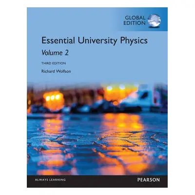 Essential University Physics: Volume 2, Global Edition - Wolfson, Richard