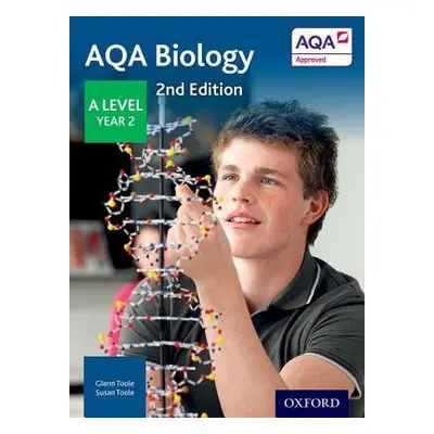 AQA Biology: A Level Year 2 - Toole, Glenn a Toole, Susan