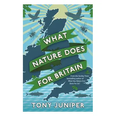 What Nature Does For Britain - Juniper, Tony